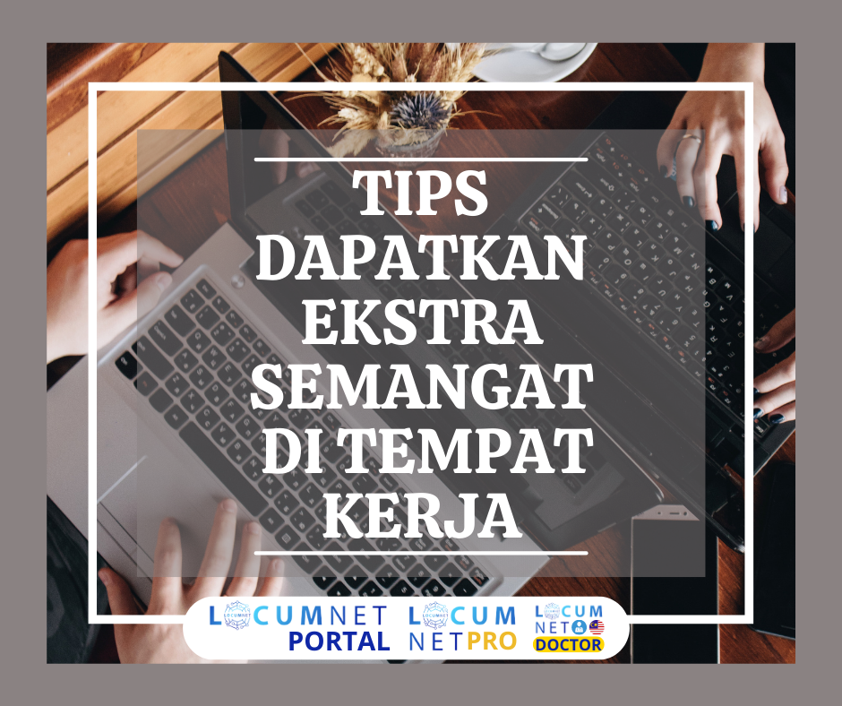TIPS DAPATKAN SEMANGAT DI TEMPAT KERJA