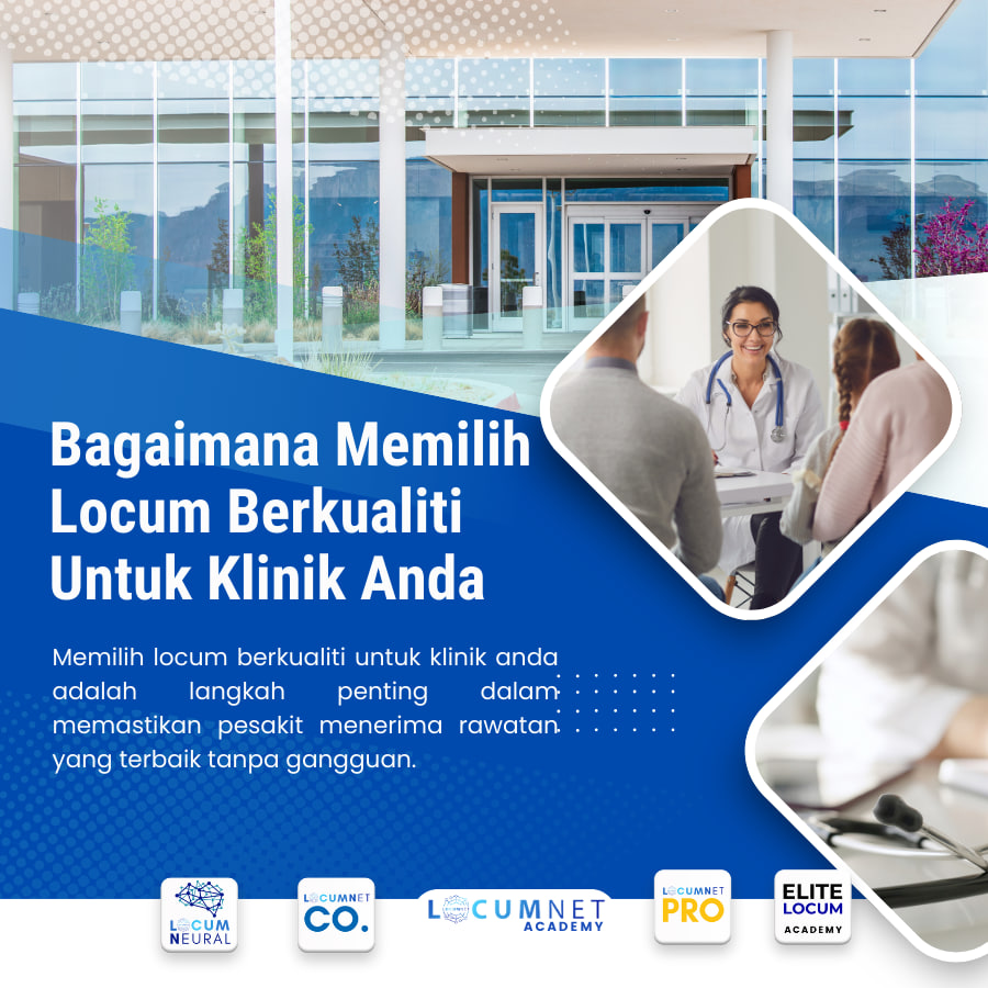 Bagaimana Memilih Locum Berkualiti Untuk Klinik Anda