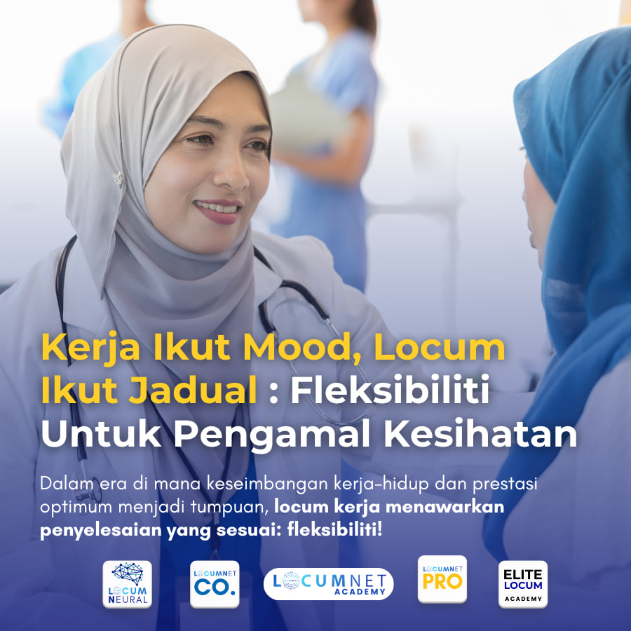 Kerja Ikut Mood, Locum Ikut Jadual : Fleksibiliti Bagi Pengamal Perubatan